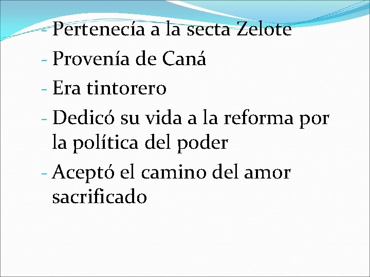 - Pertenecía a la secta Zelote - Provenía de Caná - Era tintorero -