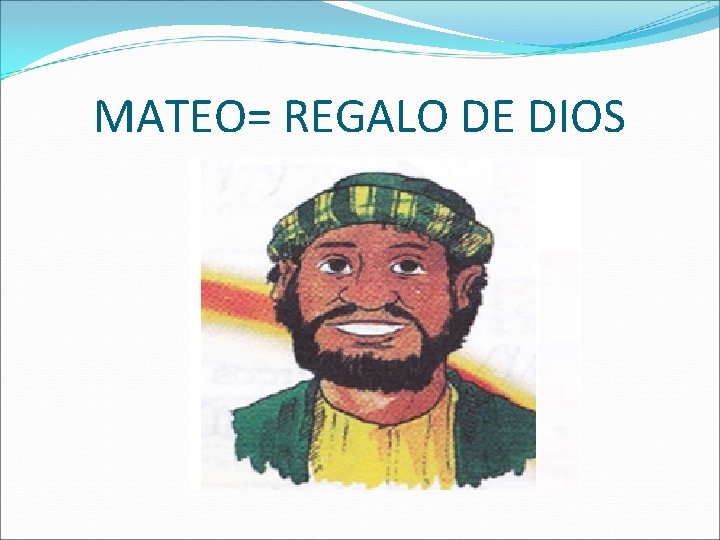 MATEO= REGALO DE DIOS 