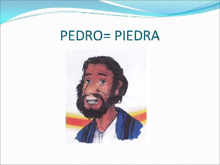 PEDRO= PIEDRA 