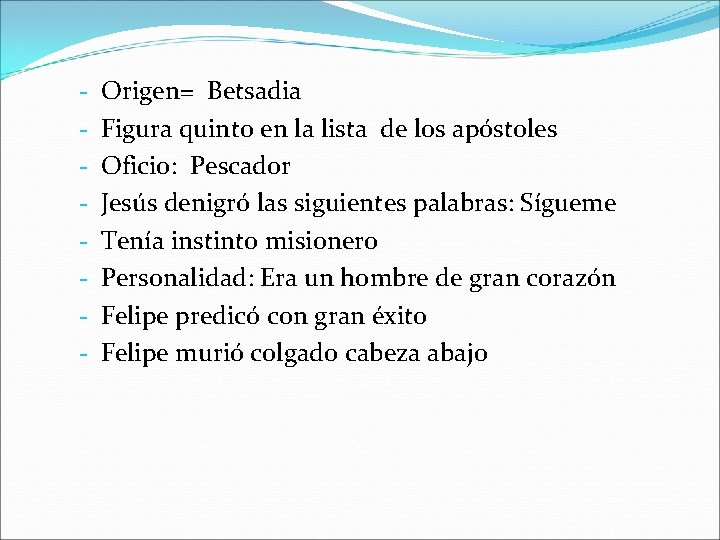 - Origen= Betsadia Figura quinto en la lista de los apóstoles Oficio: Pescador Jesús