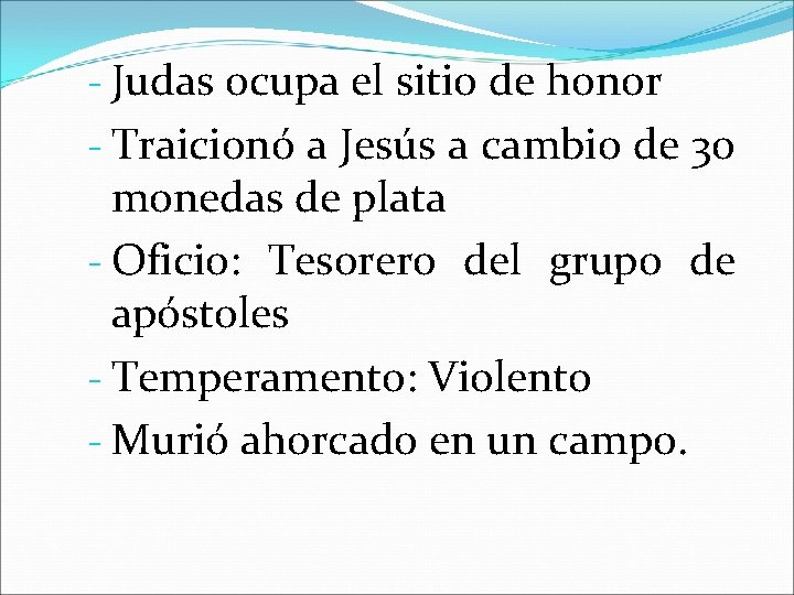 - Judas ocupa el sitio de honor - Traicionó a Jesús a cambio de