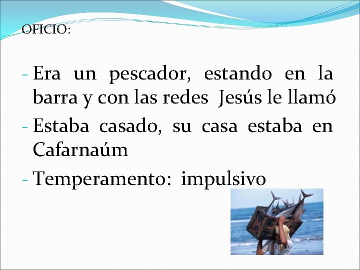 OFICIO: - Era un pescador, estando en la barra y con las redes Jesús