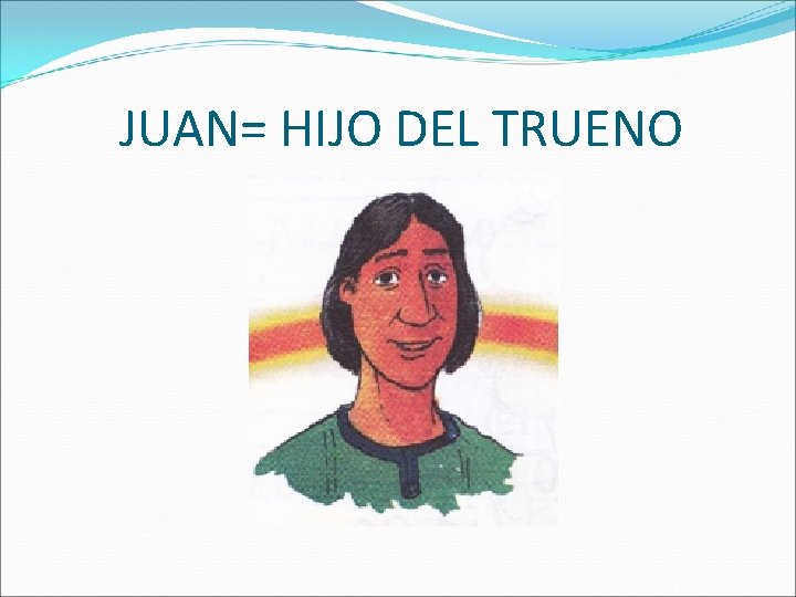 JUAN= HIJO DEL TRUENO 