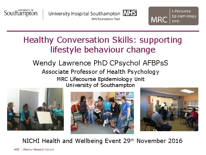 Healthy Conversation Skills: supporting lifestyle behaviour change Wendy Lawrence Ph. D CPsychol AFBPs. S