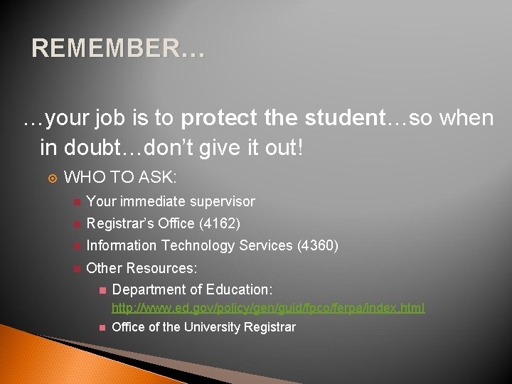 REMEMBER… …your job is to protect the student…so when in doubt…don’t give it out!