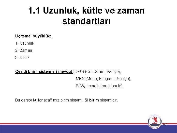 1. 1 Uzunluk, kütle ve zaman standartları Üç temel büyüklük: 1 - Uzunluk 2