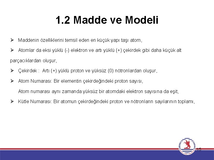 1. 2 Madde ve Modeli Ø Maddenin özelliklerini temsil eden en küçük yapı taşı