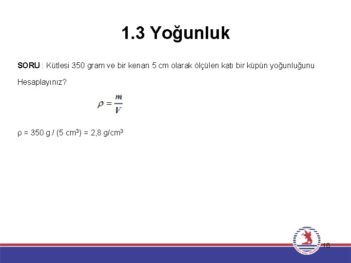 1. 3 Yoğunluk SORU : Kütlesi 350 gram ve bir kenarı 5 cm olarak