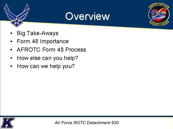 Overview • • • Big Take-Aways Form 48 Importance AFROTC Form 48 Process How