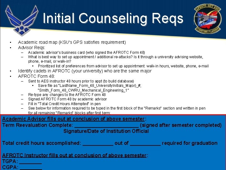Initial Counseling Reqs • • Academic road map (KSU's GPS satisfies requirement) Advisor Reqs: