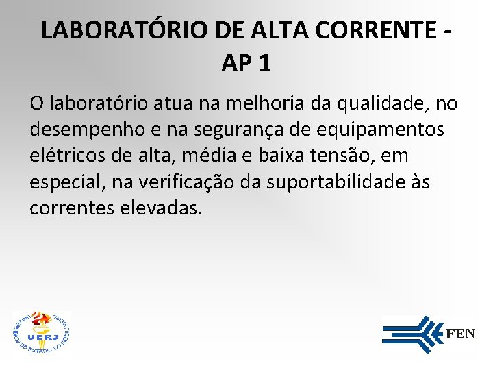 LABORATÓRIO DE ALTA CORRENTE AP 1 O laboratório atua na melhoria da qualidade, no