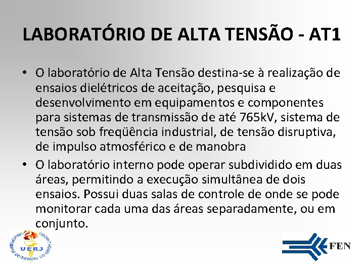 LABORATÓRIO DE ALTA TENSÃO - AT 1 • O laboratório de Alta Tensão destina-se