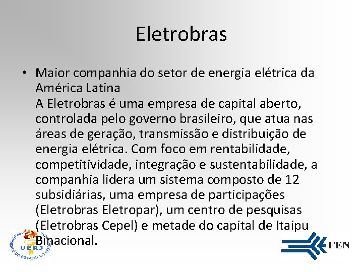 Eletrobras • Maior companhia do setor de energia elétrica da América Latina A Eletrobras