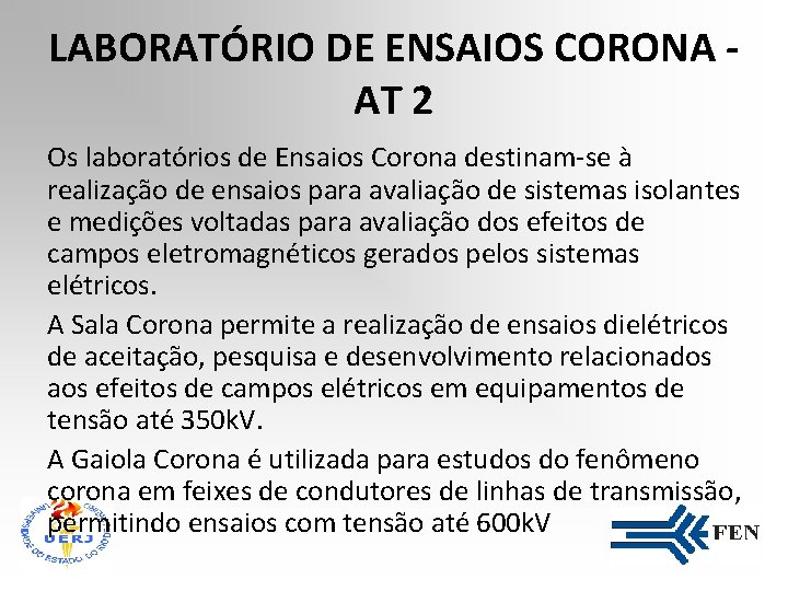 LABORATÓRIO DE ENSAIOS CORONA AT 2 Os laboratórios de Ensaios Corona destinam-se à realização