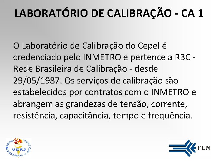 LABORATÓRIO DE CALIBRAÇÃO - CA 1 O Laboratório de Calibração do Cepel é credenciado