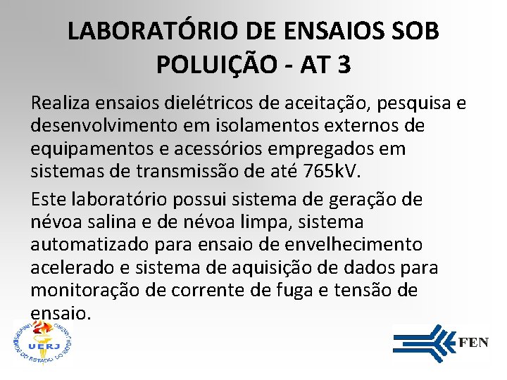 LABORATÓRIO DE ENSAIOS SOB POLUIÇÃO - AT 3 Realiza ensaios dielétricos de aceitação, pesquisa