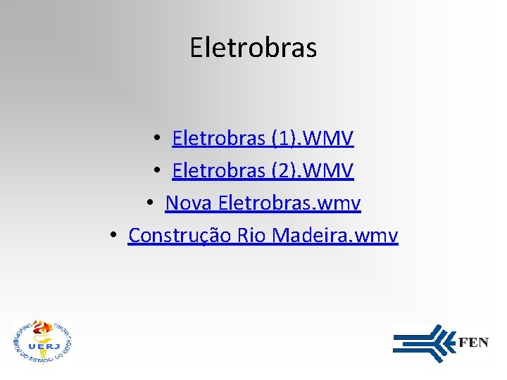 Eletrobras • Eletrobras (1). WMV • Eletrobras (2). WMV • Nova Eletrobras. wmv •