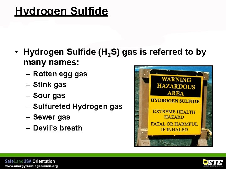 Hydrogen Sulfide • Hydrogen Sulfide (H 2 S) gas is referred to by many