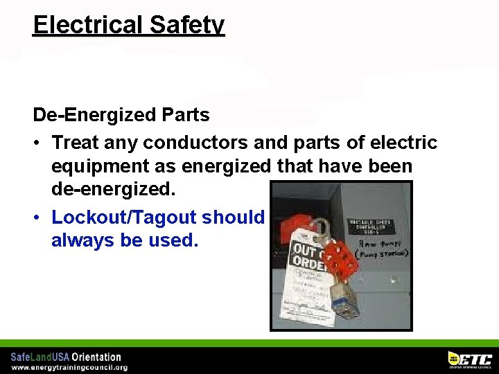 Electrical Safety De-Energized Parts • Treat any conductors and parts of electric equipment as