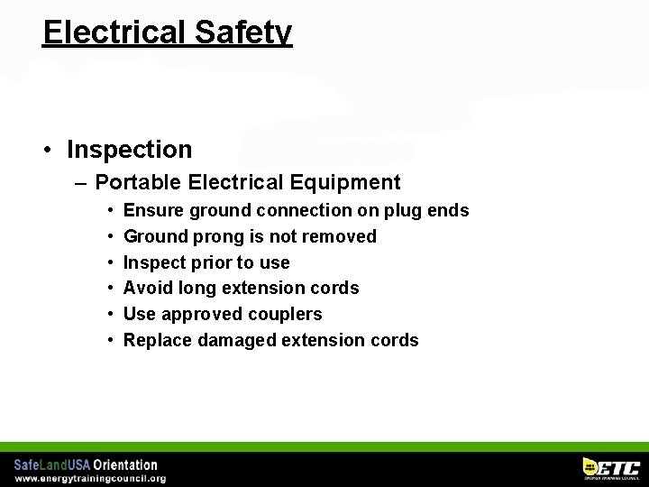 Electrical Safety • Inspection – Portable Electrical Equipment • • • Ensure ground connection