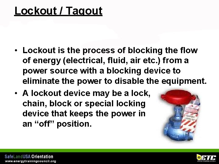 Lockout / Tagout • Lockout is the process of blocking the flow of energy