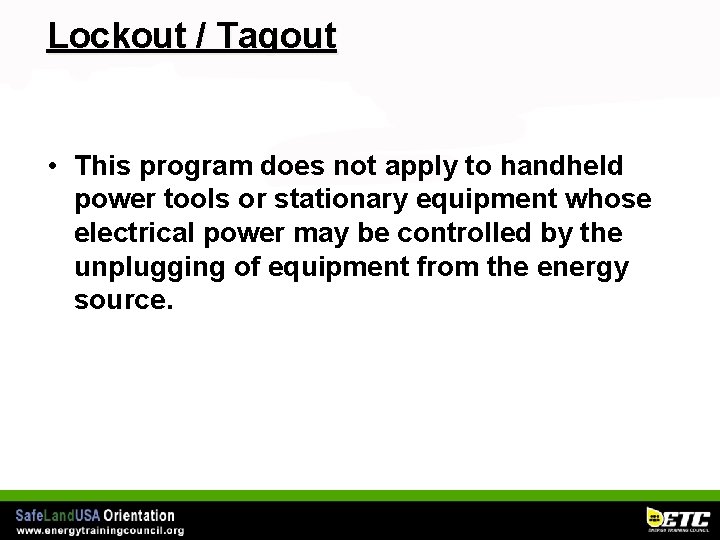 Lockout / Tagout • This program does not apply to handheld power tools or