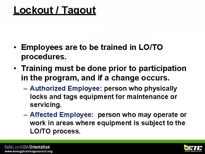 Lockout / Tagout • Employees are to be trained in LO/TO procedures. • Training