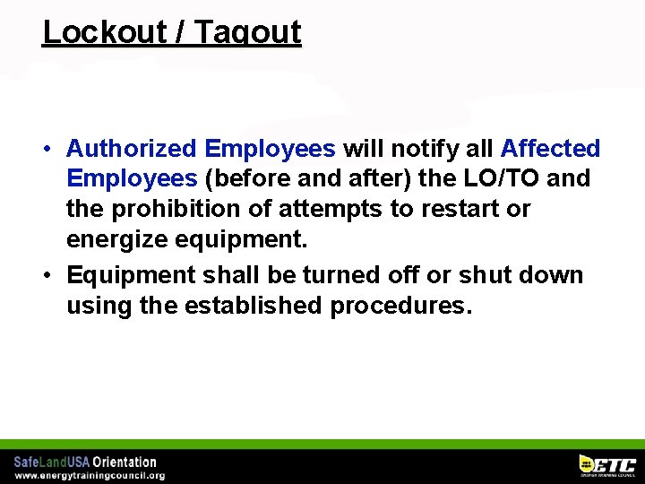 Lockout / Tagout • Authorized Employees will notify all Affected Employees (before and after)