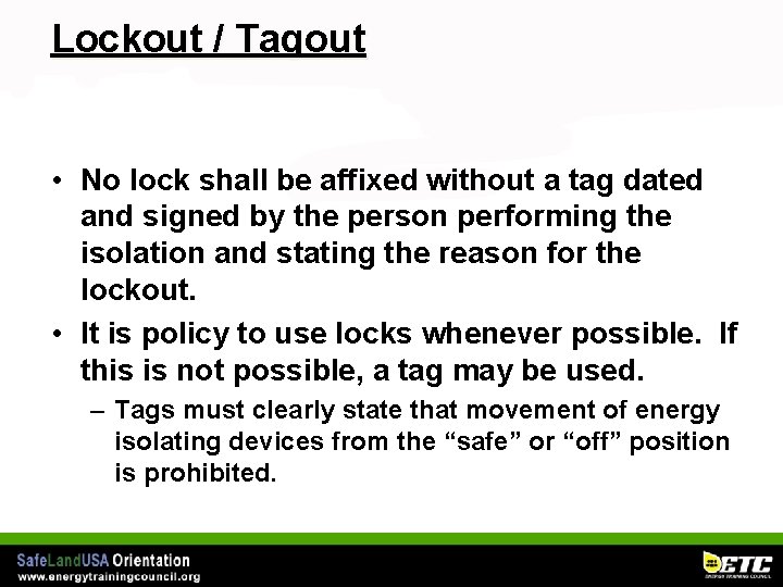 Lockout / Tagout • No lock shall be affixed without a tag dated and