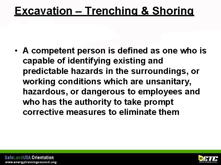 Excavation – Trenching & Shoring • A competent person is defined as one who