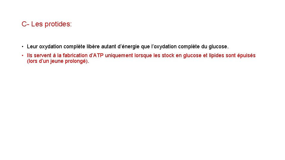 C- Les protides: • Leur oxydation complète libère autant d’énergie que l’oxydation complète du C- Les protides: • Leur oxydation complète libère autant d’énergie que l’oxydation complète du