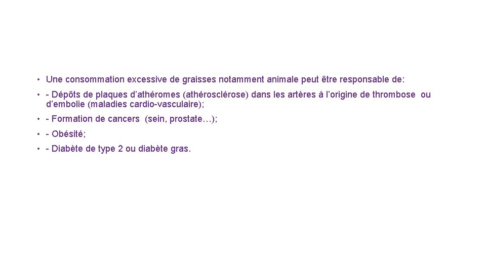 • Une consommation excessive de graisses notamment animale peut être responsable de: • • Une consommation excessive de graisses notamment animale peut être responsable de: •