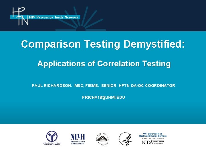 Comparison Testing Demystified: Applications of Correlation Testing PAUL RICHARDSON. MSC, FIBMS. SENIOR HPTN QA/QC
