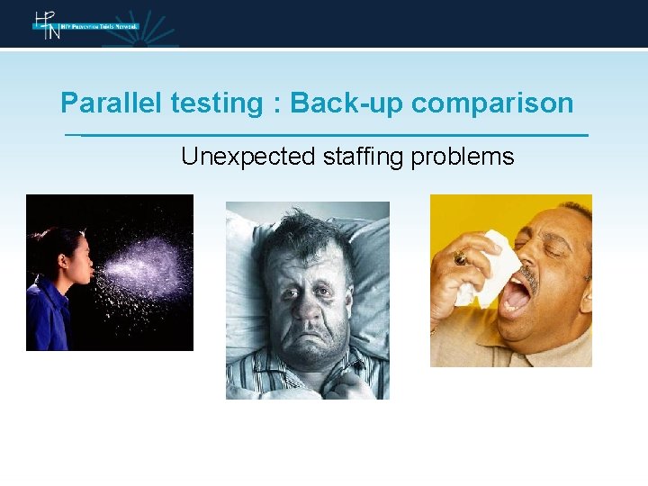 Parallel testing : Back-up comparison Unexpected staffing problems 