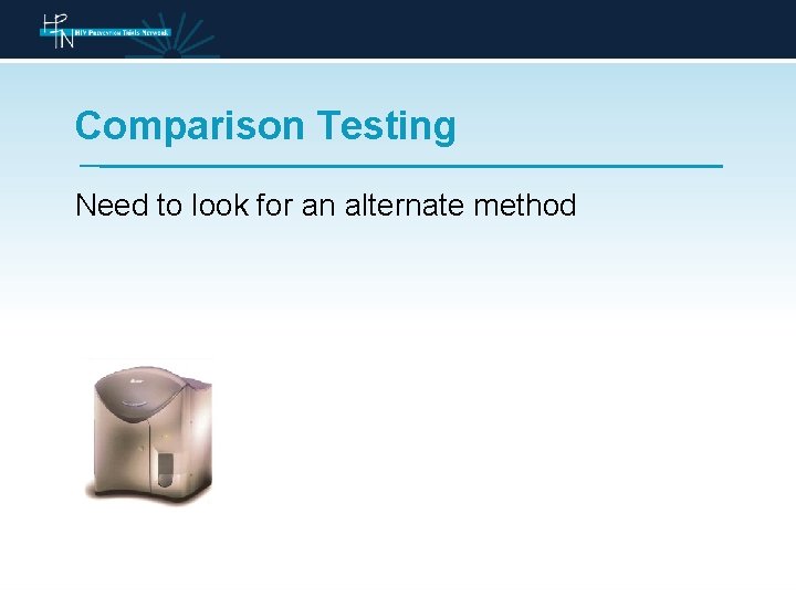 Comparison Testing Need to look for an alternate method 
