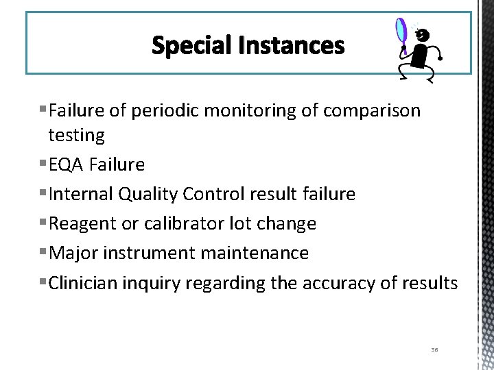 Special Instances §Failure of periodic monitoring of comparison testing §EQA Failure §Internal Quality Control