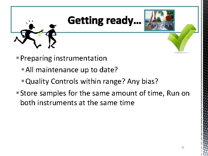 Getting ready… § Preparing instrumentation § All maintenance up to date? § Quality Controls