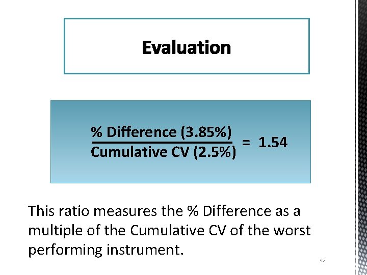 Evaluation % Difference (3. 85%) = 1. 54 Cumulative CV (2. 5%) This ratio