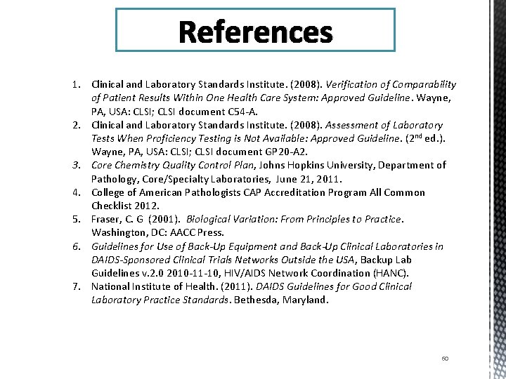 References 1. Clinical and Laboratory Standards Institute. (2008). Verification of Comparability of Patient Results