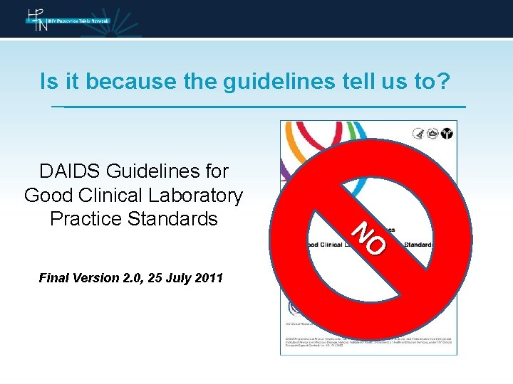 Is it because the guidelines tell us to? DAIDS Guidelines for Good Clinical Laboratory