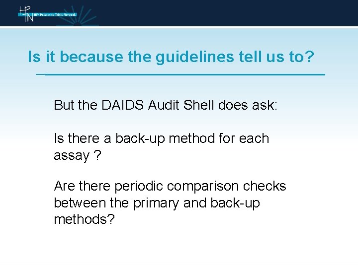 Is it because the guidelines tell us to? But the DAIDS Audit Shell does