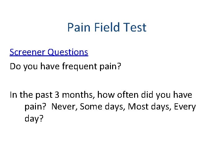 Pain Field Test Screener Questions Do you have frequent pain? In the past 3