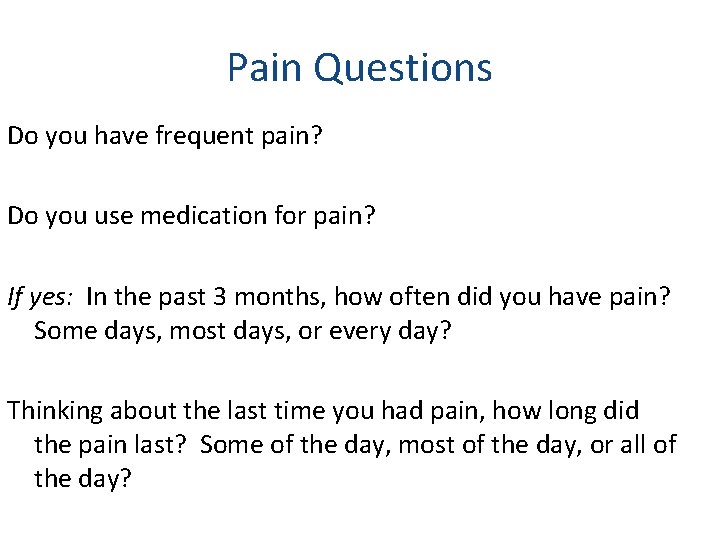 Pain Questions Do you have frequent pain? Do you use medication for pain? If