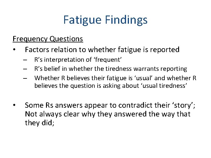 Fatigue Findings Frequency Questions • Factors relation to whether fatigue is reported – R’s