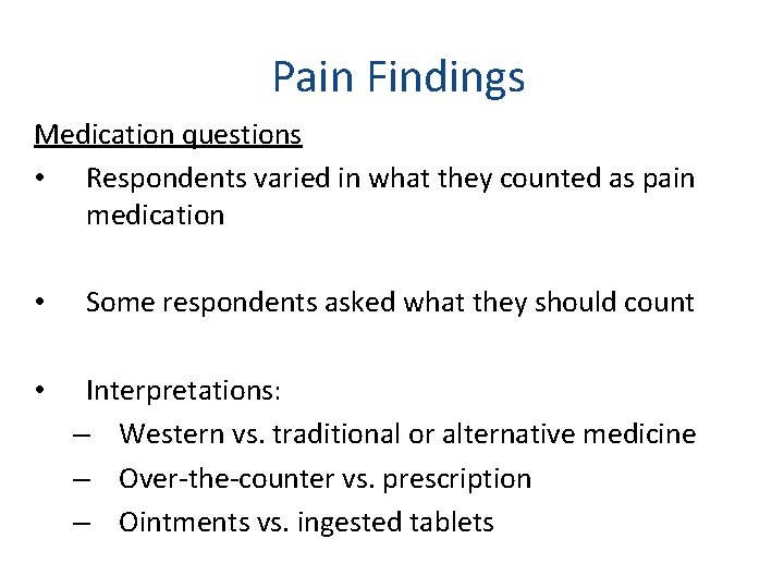 Pain Findings Medication questions • Respondents varied in what they counted as pain medication