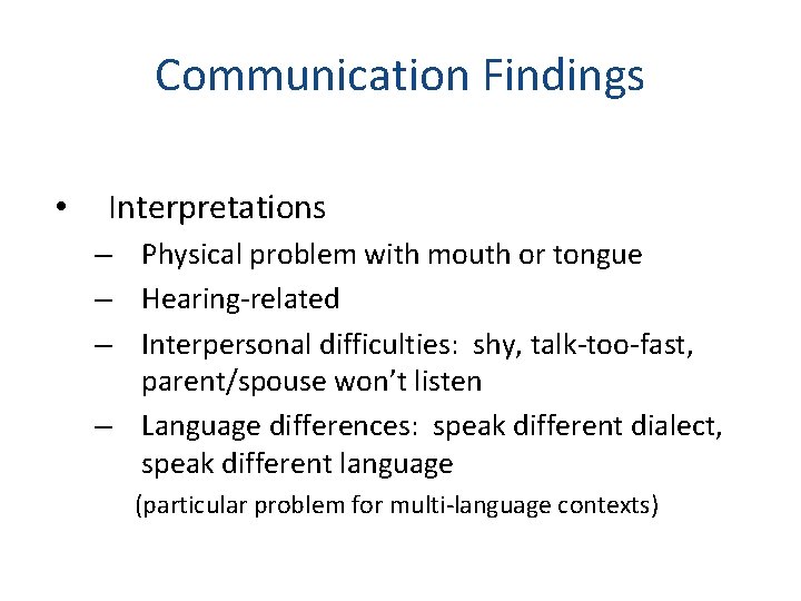 Communication Findings • Interpretations – Physical problem with mouth or tongue – Hearing-related –