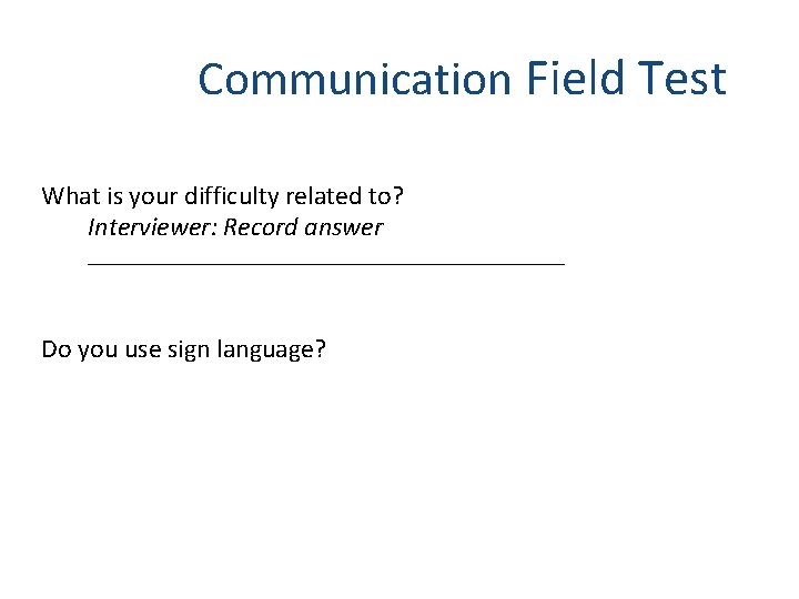 Communication Field Test What is your difficulty related to? Interviewer: Record answer __________________ Do Communication Field Test What is your difficulty related to? Interviewer: Record answer __________________ Do