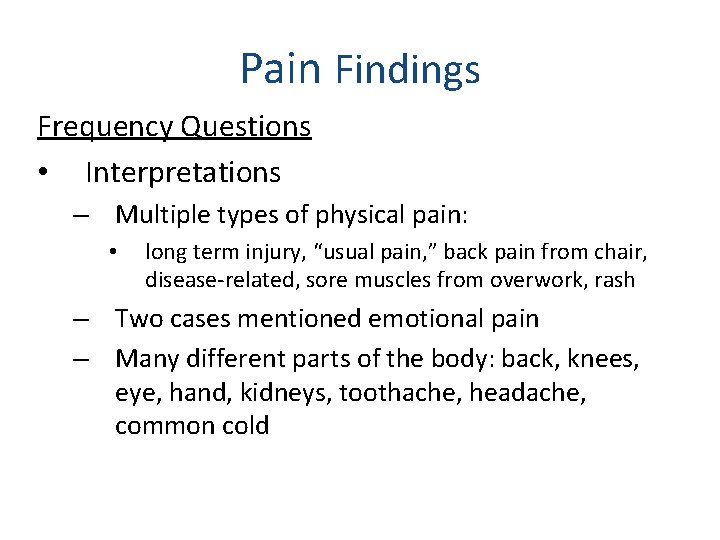 Pain Findings Frequency Questions • Interpretations – Multiple types of physical pain: • long