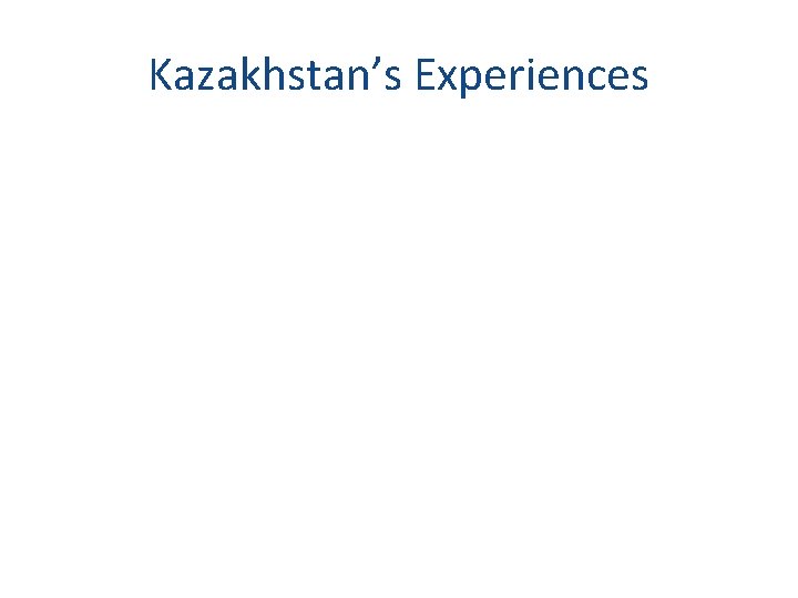 Kazakhstan’s Experiences 