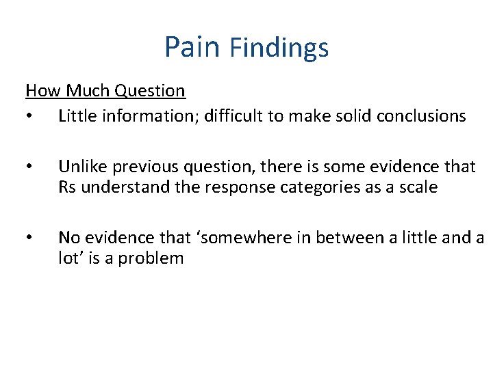 Pain Findings How Much Question • Little information; difficult to make solid conclusions •